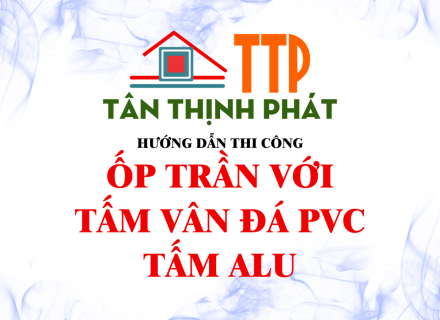Hướng dẫn thi công ốp trần bằng tấm vân đá PVC, Alu