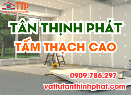 Tấm Thạch Cao Giá Rẻ – Bền, Đẹp, Thi Công Nhanh tại Tân Thịnh Phát Bà Rịa - Vũng Tàu