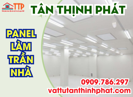 Trần Nhà Panel – Xu Hướng Vật Liệu Xanh Thống Lĩnh Ngành Xây Dựng 2026
