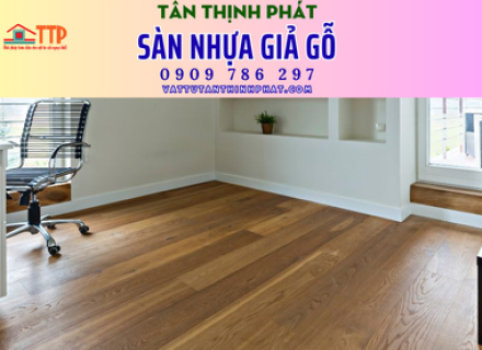 Lý do nên dùng sàn nhựa giả gỗ và cách lựa chọn tốt nhất