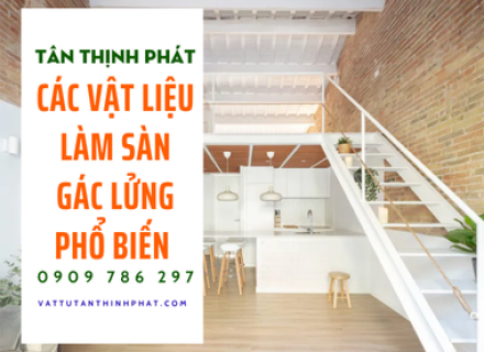 Các vật liệu làm sàn gác lửng phổ biến và ưu điểm nổi bật