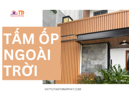 Tấm ốp trang trí ngoài trời: ưu nhược điểm của 6+ loại vật liệu phổ biến