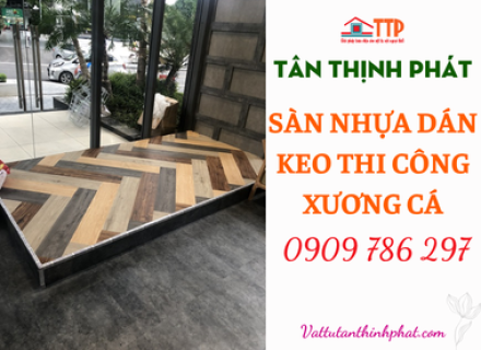 Sàn Nhựa Dán Keo, Sàn Nhựa Dán Keo Thi Công Xương Cá