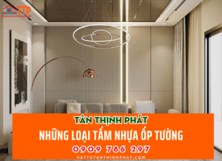 Có những loại tấm nhựa ốp tường phổ biến nào hiện nay ?