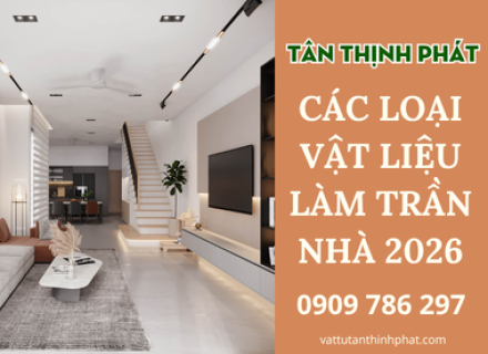 Gợi ý các loại vật liệu làm trần nhà bền đẹp, được ưa chuộng năm 2026