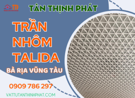 TRẦN NHÔM TALIDA - VẬT LIỆU TRANG TRÍ MỚI CAO CẤP, BỀN ĐẸP