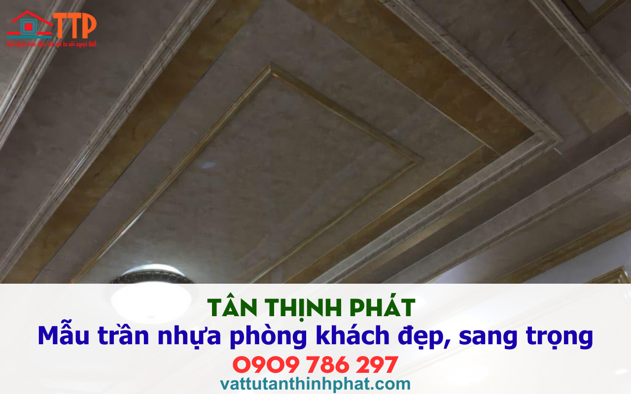 Tân thịnh phát giới thiệu Mẫu trần nhựa phòng khách đẹp, sang trọng nhất 2026