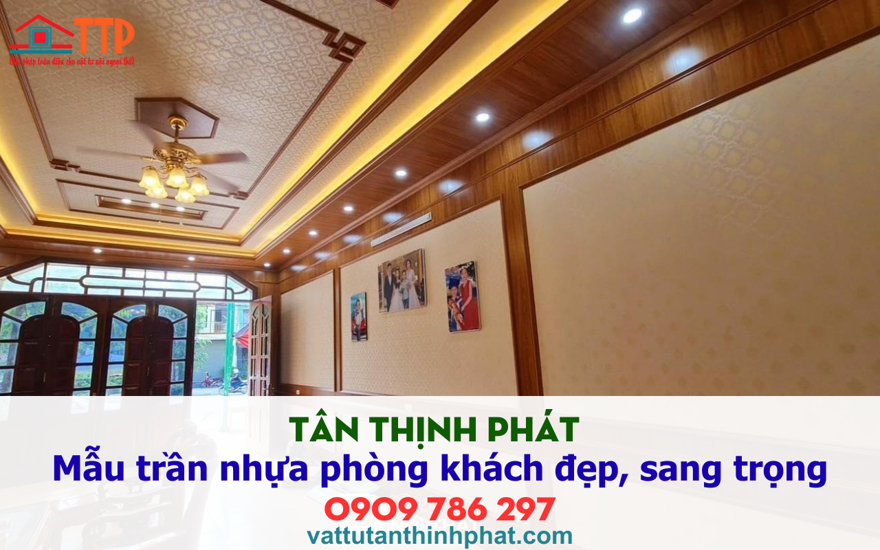 Tân thịnh phát giới thiệu Mẫu trần nhựa phòng khách đẹp, sang trọng nhất 2026