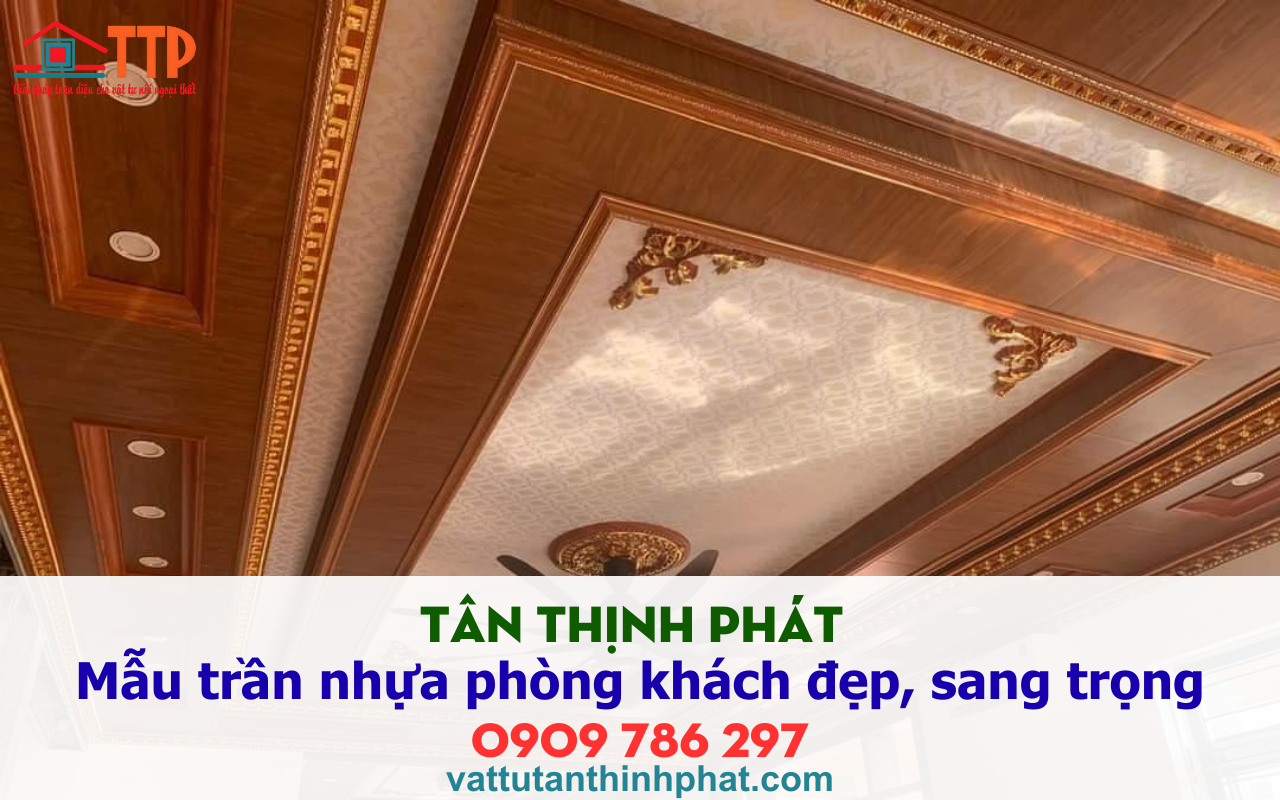 Tân thịnh phát giới thiệu Mẫu trần nhựa phòng khách đẹp, sang trọng nhất 2026
