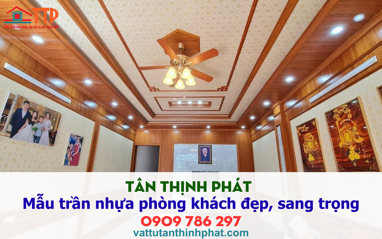 Tân thịnh phát giới thiệu Mẫu trần nhựa phòng khách đẹp, sang trọng nhất 2026