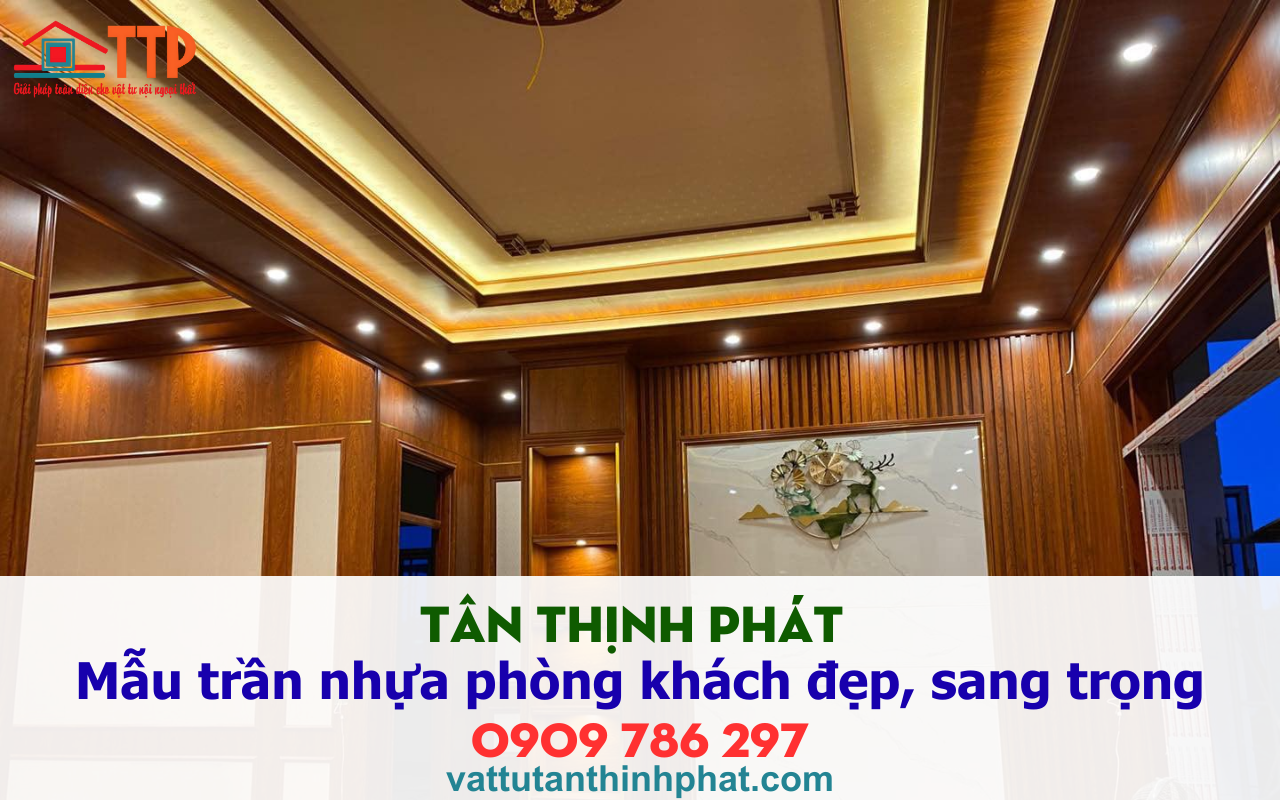 Tân thịnh phát giới thiệu Mẫu trần nhựa phòng khách đẹp, sang trọng nhất 2026